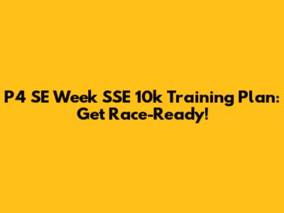 P4 SE Week SSE 10k Training Plan: Get Race-Ready!