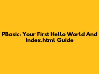 PBasic: Your First Hello World And Index.html Guide