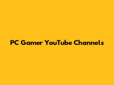 PC Gamer YouTube Channels