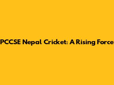 PCCSE Nepal Cricket: A Rising Force