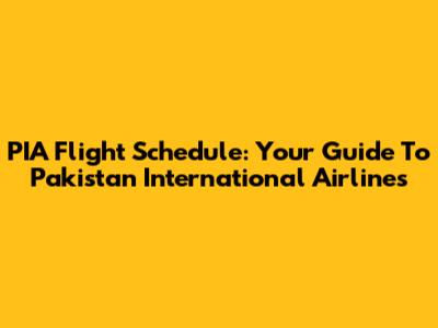 PIA Flight Schedule: Your Guide To Pakistan International Airlines