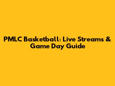 PMLC Basketball: Live Streams & Game Day Guide