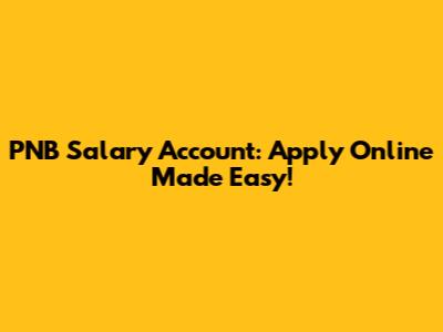 PNB Salary Account: Apply Online Made Easy!