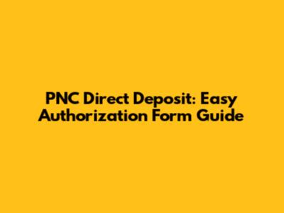 PNC Direct Deposit: Easy Authorization Form Guide