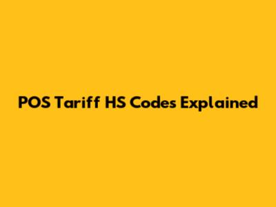 POS Tariff HS Codes Explained