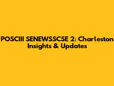 POSCIII SENEWSSCSE 2: Charleston Insights & Updates