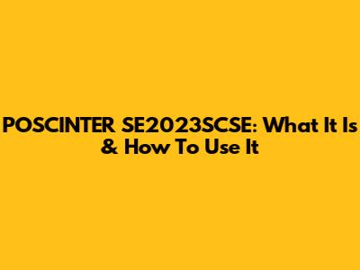 POSCINTER SE2023SCSE: What It Is & How To Use It