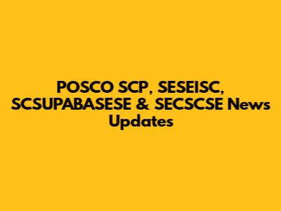 POSCO SCP, SESEISC, SCSUPABASESE & SECSCSE News Updates