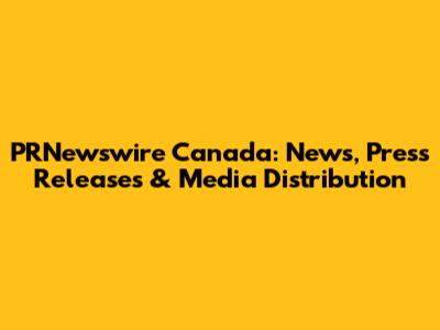 PRNewswire Canada: News, Press Releases & Media Distribution