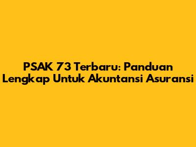 PSAK 73 Terbaru: Panduan Lengkap Untuk Akuntansi Asuransi