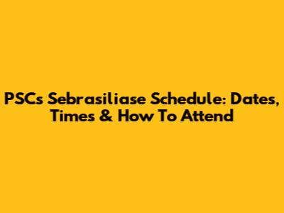 PSC's Sebrasiliase Schedule: Dates, Times & How To Attend