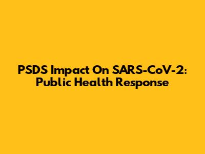 PSDS Impact On SARS-CoV-2: Public Health Response