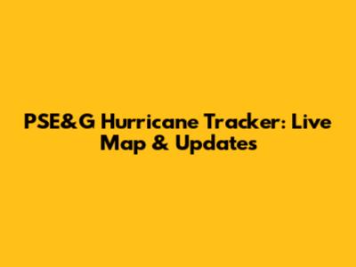 PSE&G Hurricane Tracker: Live Map & Updates