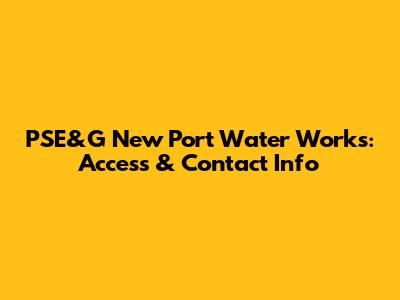 PSE&G New Port Water Works: Access & Contact Info