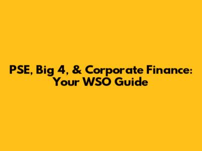 PSE, Big 4, & Corporate Finance: Your WSO Guide