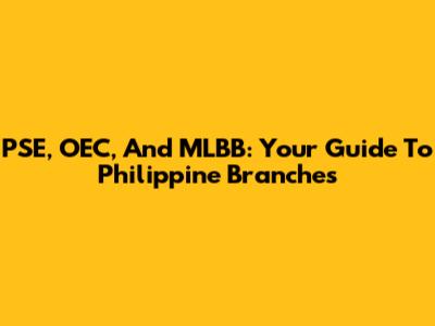 PSE, OEC, And MLBB: Your Guide To Philippine Branches