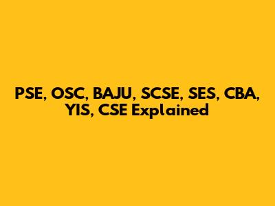 PSE, OSC, BAJU, SCSE, SES, CBA, YIS, CSE Explained