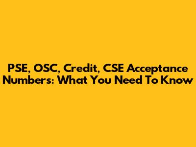 PSE, OSC, Credit, CSE Acceptance Numbers: What You Need To Know