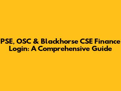 PSE, OSC & Blackhorse CSE Finance Login: A Comprehensive Guide