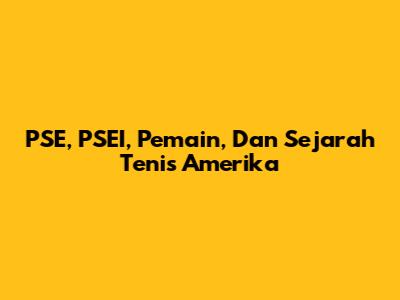 PSE, PSEI, Pemain, Dan Sejarah Tenis Amerika