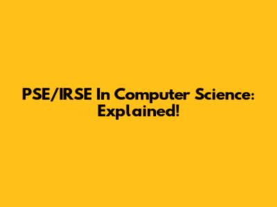 PSE/IRSE In Computer Science: Explained!