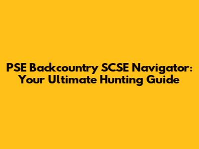 PSE Backcountry SCSE Navigator: Your Ultimate Hunting Guide