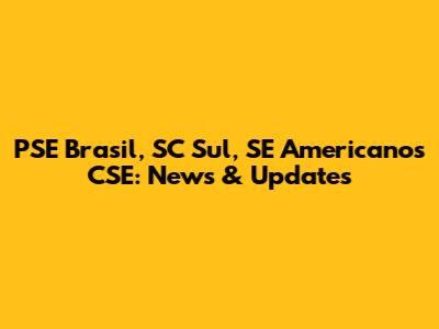 PSE Brasil, SC Sul, SE Americanos CSE: News & Updates