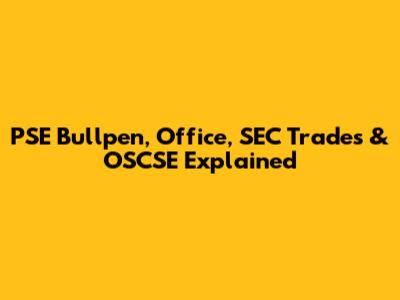 PSE Bullpen, Office, SEC Trades & OSCSE Explained