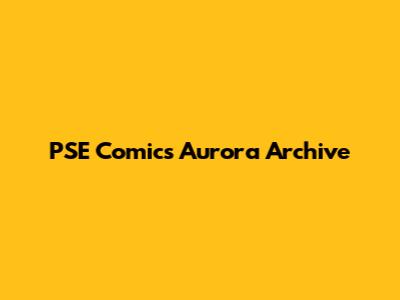 PSE Comics Aurora Archive