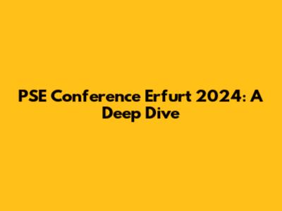 PSE Conference Erfurt 2024: A Deep Dive