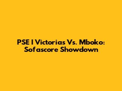PSE I Victorias Vs. Mboko: Sofascore Showdown
