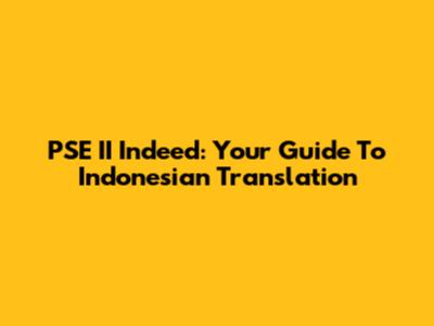 PSE II Indeed: Your Guide To Indonesian Translation