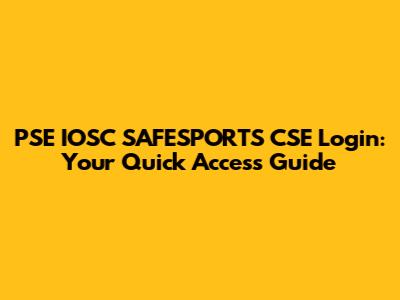 PSE IOSC SAFESPORTS CSE Login: Your Quick Access Guide