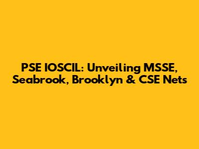 PSE IOSCIL: Unveiling MSSE, Seabrook, Brooklyn & CSE Nets