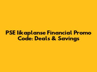 PSE Iikaplanse Financial Promo Code: Deals & Savings