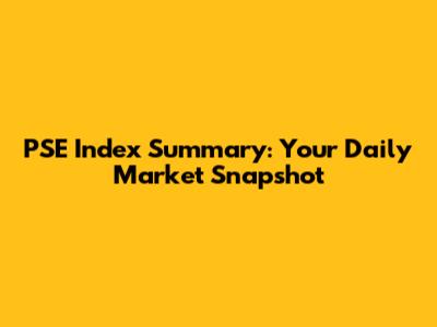 PSE Index Summary: Your Daily Market Snapshot