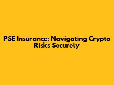 PSE Insurance: Navigating Crypto Risks Securely