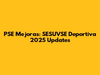 PSE Mejoras: SESUVSE Deportiva 2025 Updates