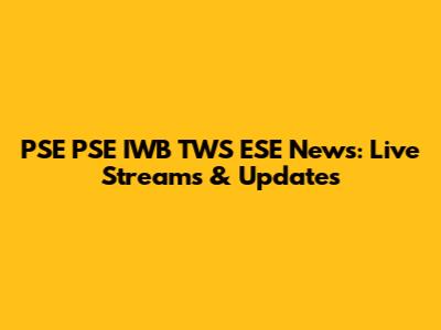 PSE PSE IWB TWS ESE News: Live Streams & Updates