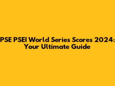 PSE PSEI World Series Scores 2024: Your Ultimate Guide