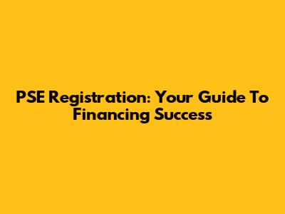 PSE Registration: Your Guide To Financing Success