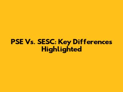 PSE Vs. SESC: Key Differences Highlighted