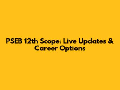 PSEB 12th Scope: Live Updates & Career Options