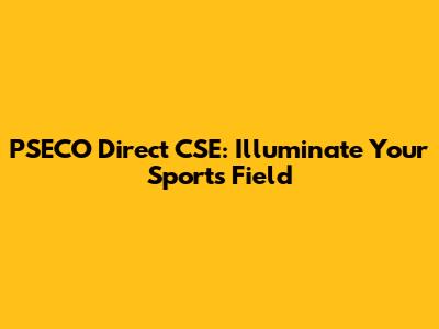 PSECO Direct CSE: Illuminate Your Sports Field