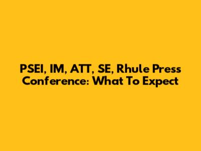 PSEI, IM, ATT, SE, Rhule Press Conference: What To Expect