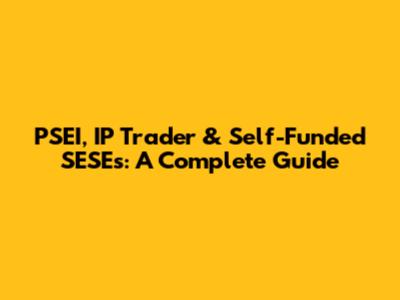 PSEI, IP Trader & Self-Funded SESEs: A Complete Guide