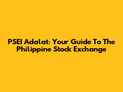 PSEI Adalat: Your Guide To The Philippine Stock Exchange