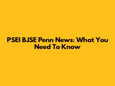 PSEI BJSE Penn News: What You Need To Know