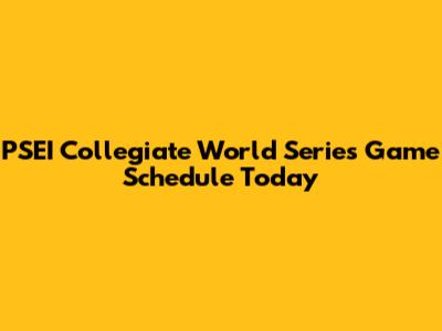 PSEI Collegiate World Series Game Schedule Today