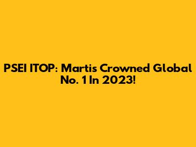PSEI ITOP: Martis Crowned Global No. 1 In 2023!